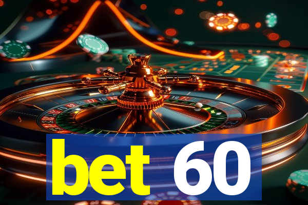 bet 60