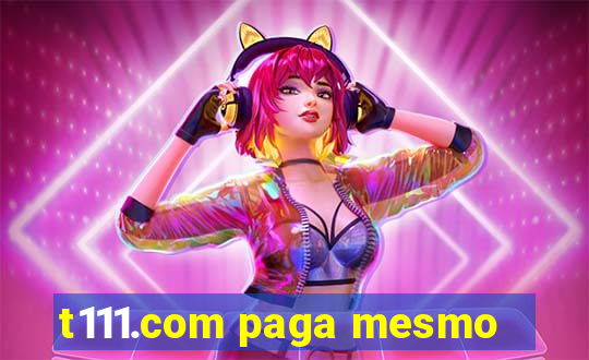 t111.com paga mesmo