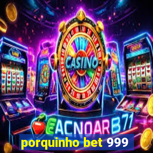 porquinho bet 999