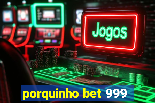 porquinho bet 999