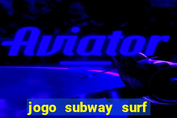 jogo subway surf ganhar dinheiro de verdade