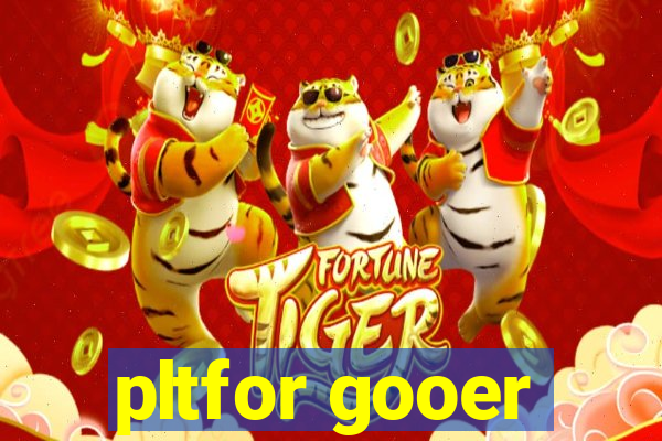 pltfor gooer