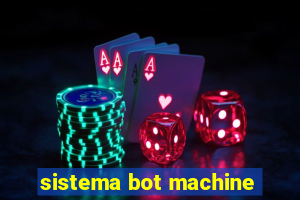 sistema bot machine