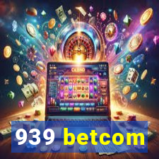 939 betcom