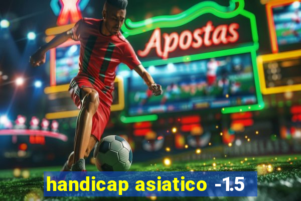 handicap asiatico -1.5