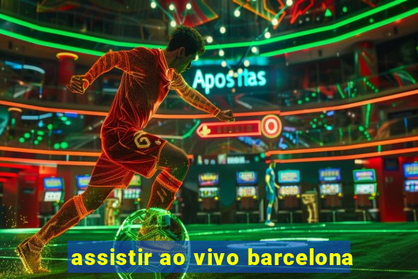 assistir ao vivo barcelona