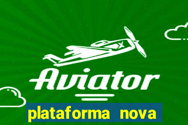 plataforma nova pagando hoje