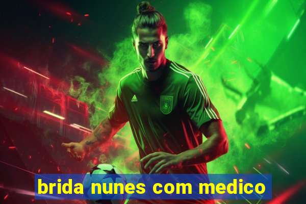 brida nunes com medico