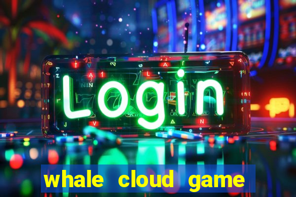 whale cloud game site oficial