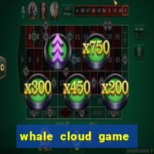 whale cloud game site oficial