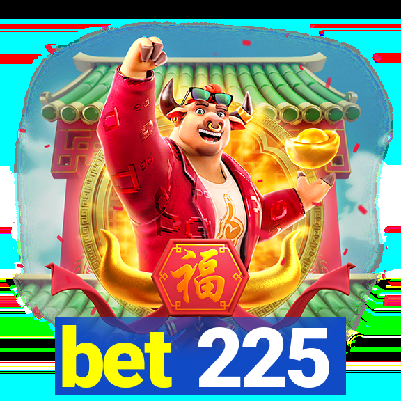 bet 225