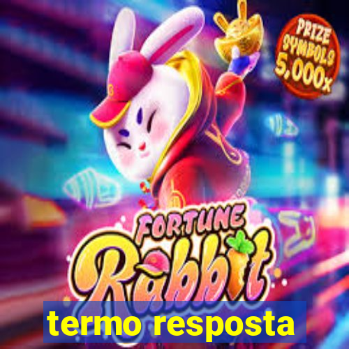 termo resposta