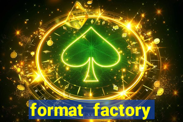 format factory windows 7