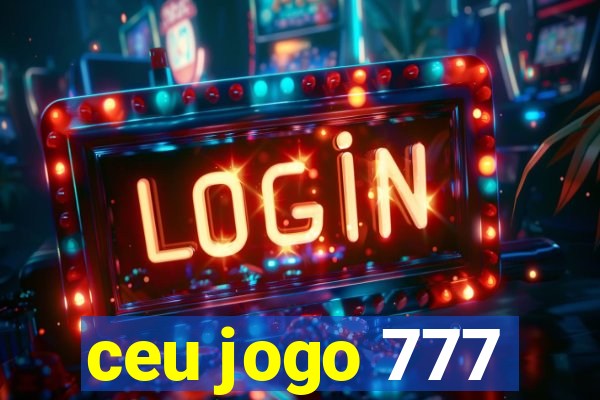 ceu jogo 777