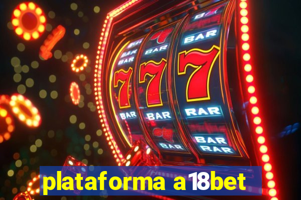 plataforma a18bet