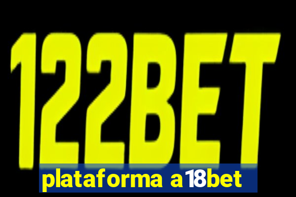 plataforma a18bet