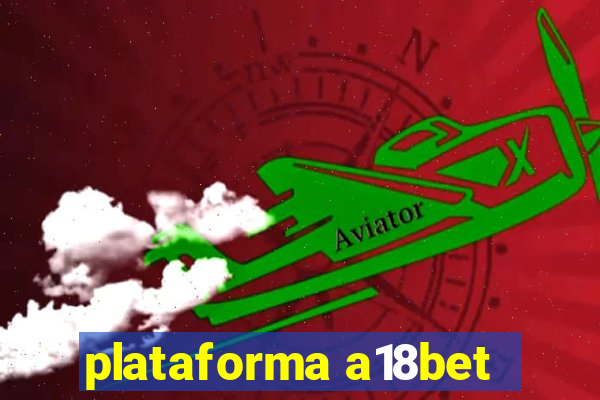 plataforma a18bet