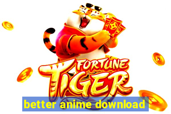 better anime download