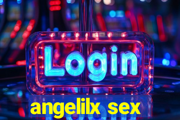 angelilx sex