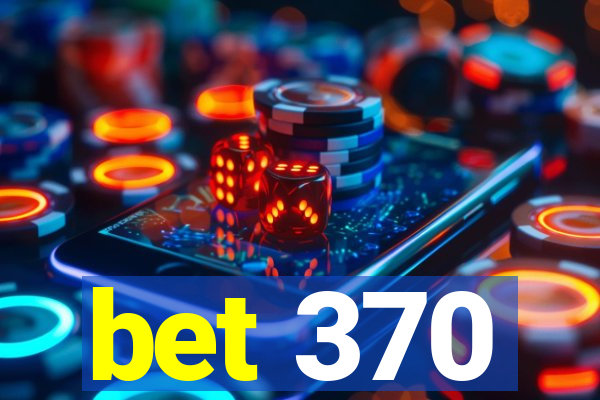 bet 370