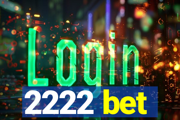 2222 bet