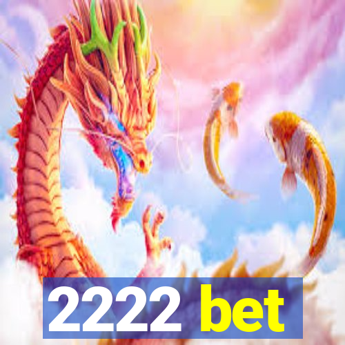 2222 bet