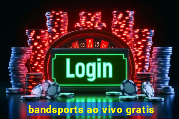 bandsports ao vivo gratis
