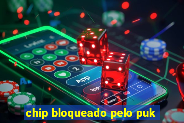 chip bloqueado pelo puk