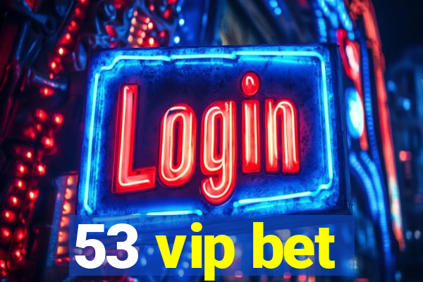 53 vip bet