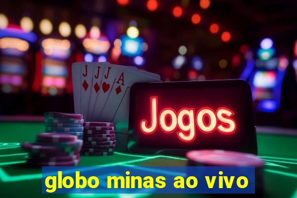 globo minas ao vivo