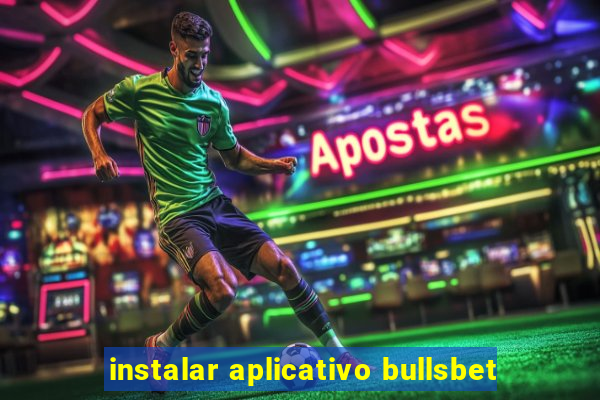 instalar aplicativo bullsbet