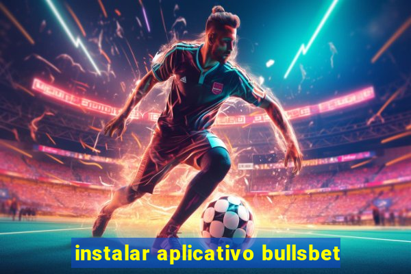 instalar aplicativo bullsbet