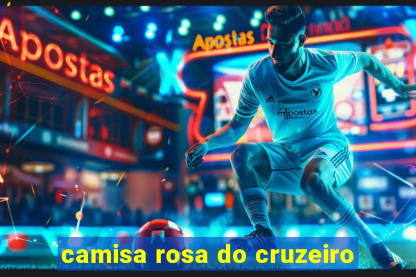 camisa rosa do cruzeiro
