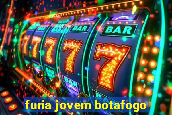 furia jovem botafogo