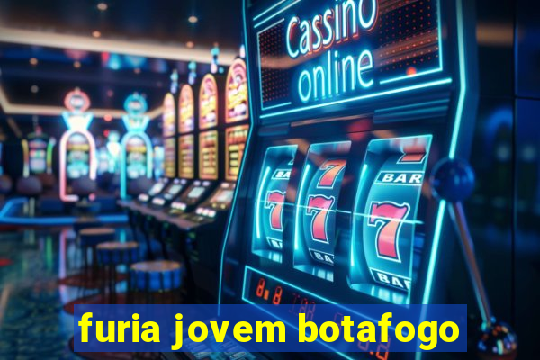 furia jovem botafogo