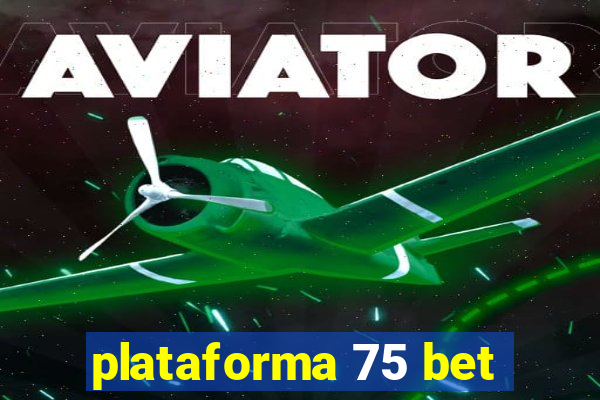 plataforma 75 bet