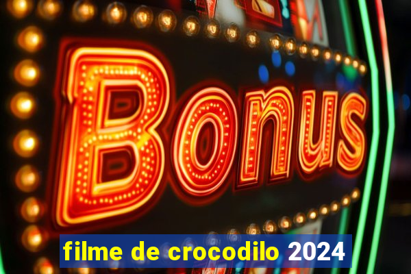 filme de crocodilo 2024