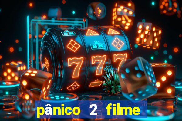 pânico 2 filme completo dublado mega filmes