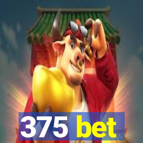 375 bet