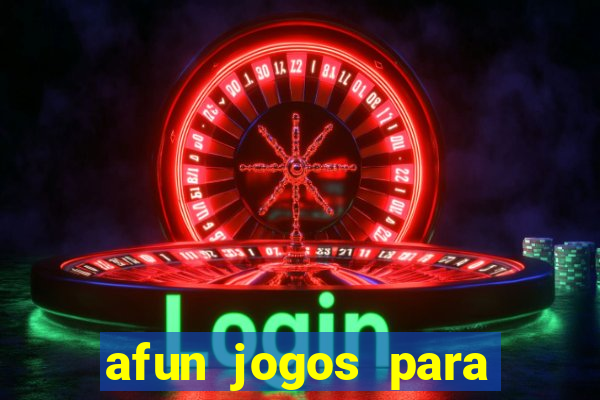 afun jogos para ganhar dinheiro