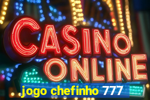 jogo chefinho 777