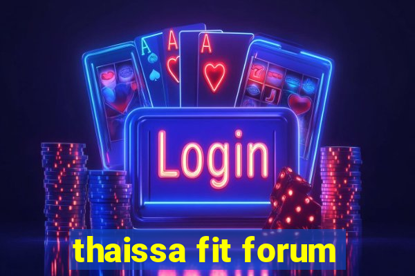 thaissa fit forum