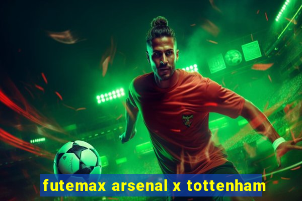 futemax arsenal x tottenham