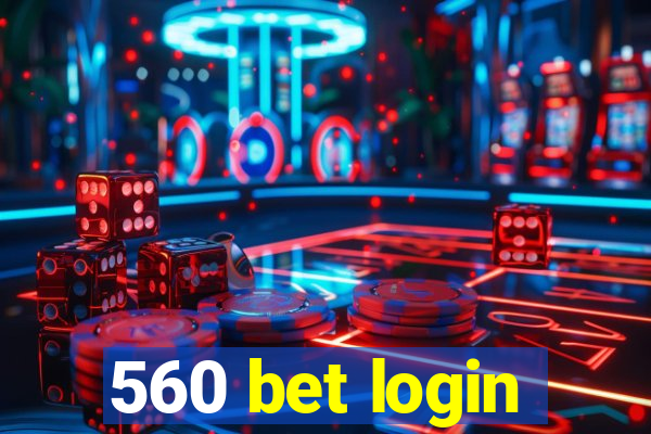 560 bet login