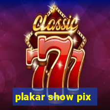 plakar show pix