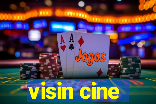 visin cine