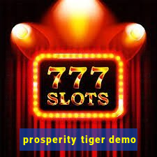 prosperity tiger demo