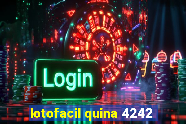 lotofacil quina 4242