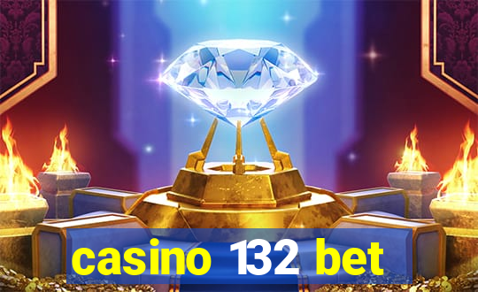 casino 132 bet