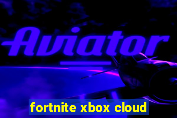 fortnite xbox cloud